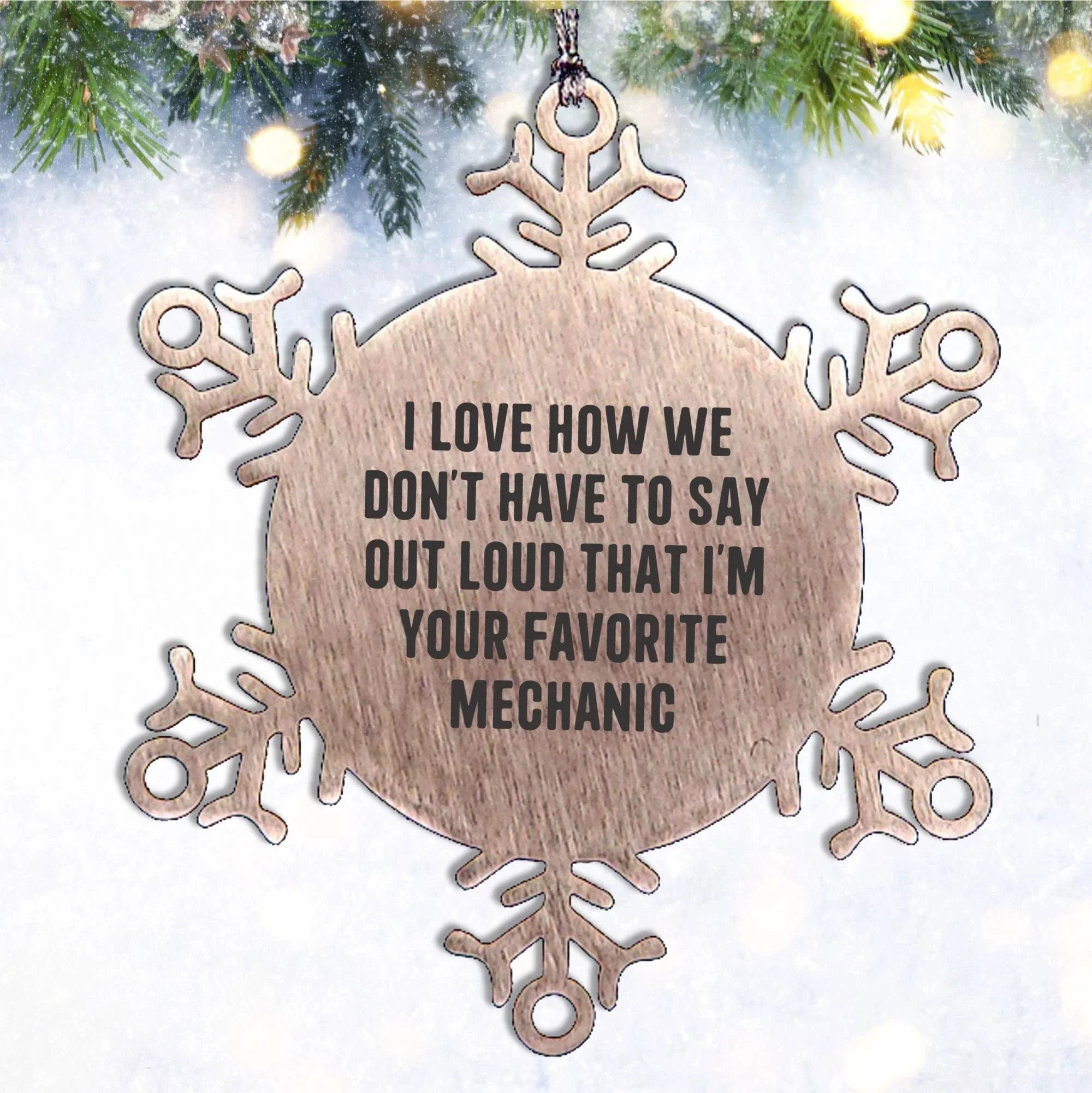 Mechanic's Favorite Gift, Funny Snowflake Ornament for Christmas, Gifts from Family to Favorite Mechanic, Unique Present for Him