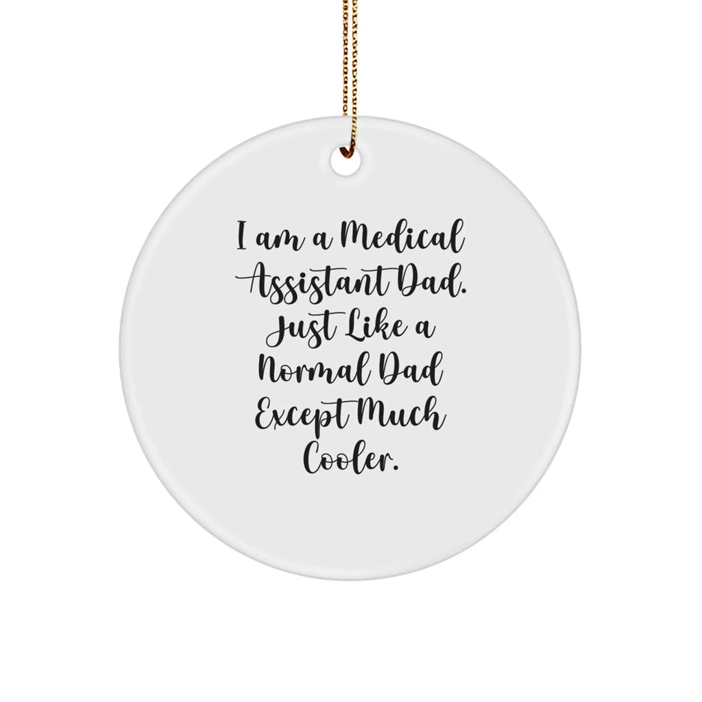Medical Assistant Dad Gifts - I'm a Medical Assistant Dad, Circle Ornament for Medical Assistants, Christmas, Funny Quote, Gifts from Dad to Medical Assistant