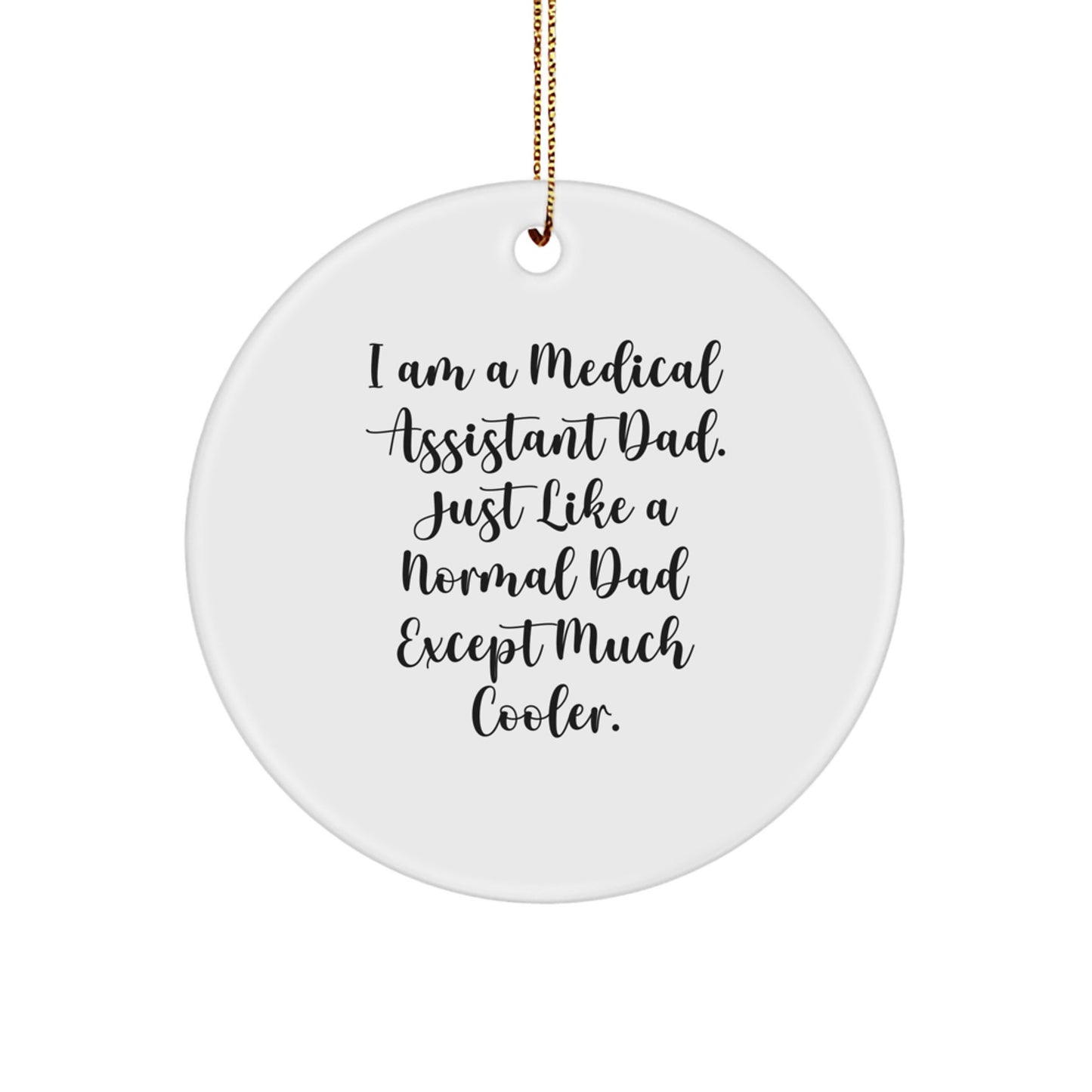 Medical Assistant Dad Gifts - I'm a Medical Assistant Dad, Circle Ornament for Medical Assistants, Christmas, Funny Quote, Gifts from Dad to Medical Assistant