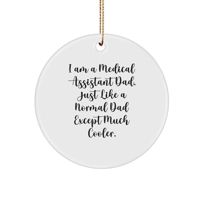 Medical Assistant Dad Gifts - I'm a Medical Assistant Dad, Circle Ornament for Medical Assistants, Christmas, Funny Quote, Gifts from Dad to Medical Assistant