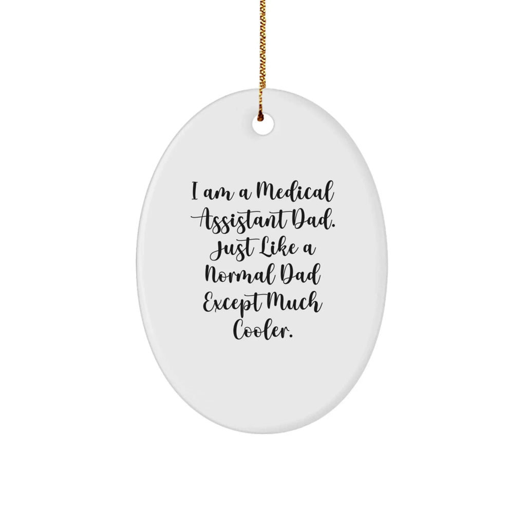 Medical Assistant Dad Gifts Oval Ornament, Funny Quote, White, 3.25' Tall, Christmas Unique Gifts from Men to Medical Assistants
