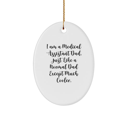 Medical Assistant Dad Gifts Oval Ornament, Funny Quote, White, 3.25' Tall, Christmas Unique Gifts from Men to Medical Assistants