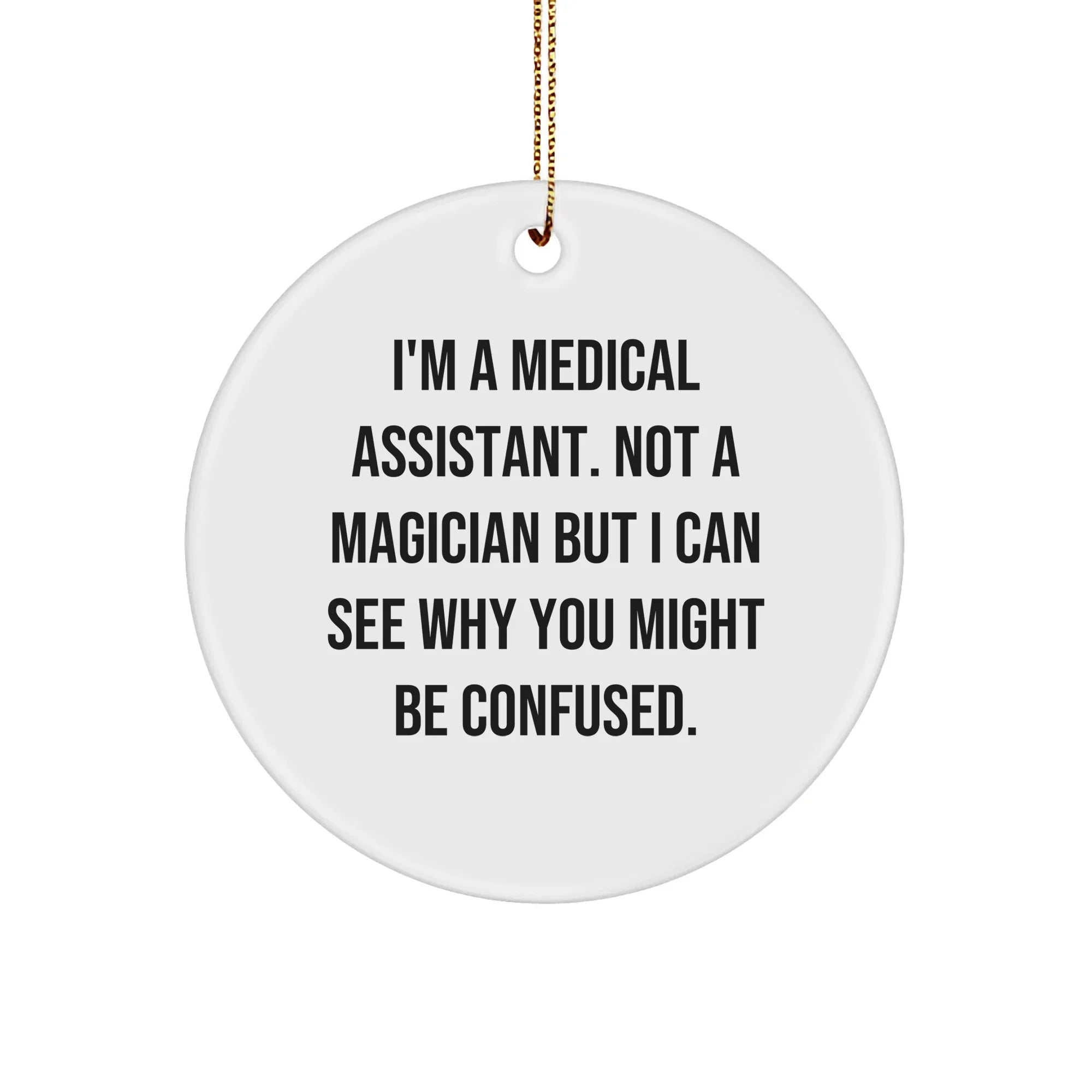 Medical Assistant Gifts, Funny Quote Circle Ornament, Gifts from Friends for Medical Assistant, Unique Christmas Unique Gifts for Medical Assistant