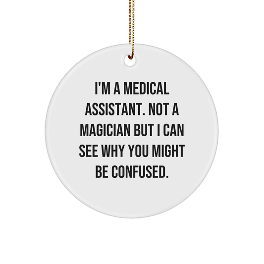 Medical Assistant Gifts, Funny Quote Circle Ornament, Gifts from Friends for Medical Assistant, Unique Christmas Unique Gifts for Medical Assistant
