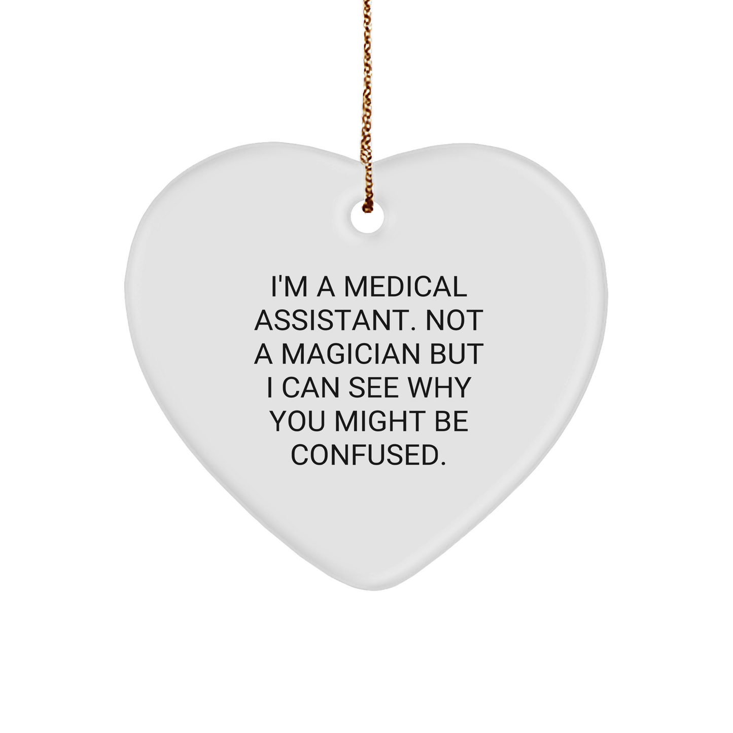 Medical Assistant Gifts, Funny Quote, Heart Ornament, White, Christmas Unique Gifts from Friends to Medical Assistants