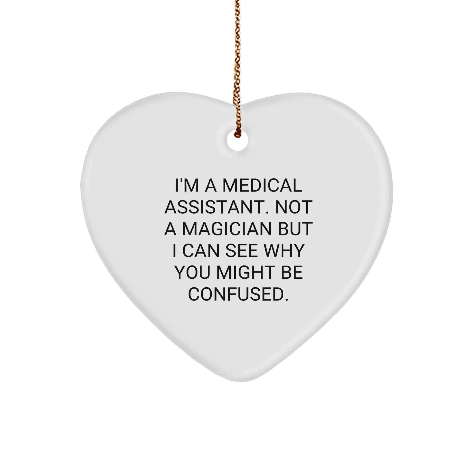 Medical Assistant Gifts, Funny Quote, Heart Ornament, White, Christmas Unique Gifts from Friends to Medical Assistants