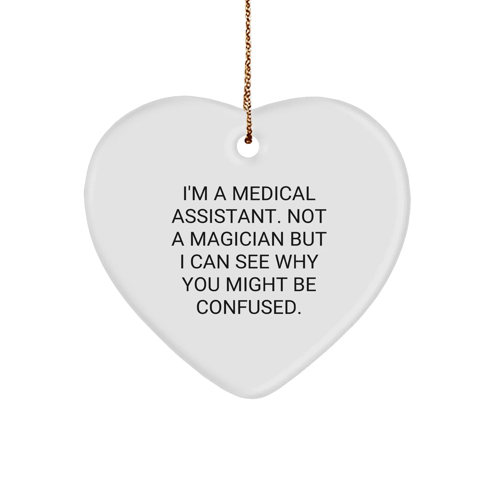 Medical Assistant Gifts, Funny Quote, Heart Ornament, White, Christmas Unique Gifts from Friends to Medical Assistants
