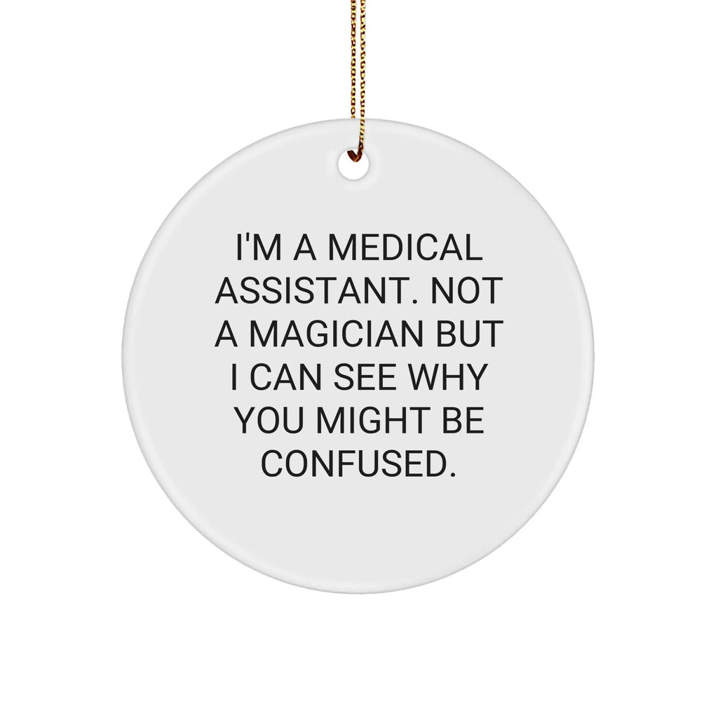 Medical Assistant Gifts from Friends, Funny Circle Ornament for Medical Assistant, Christmas Unique Gifts for Medical Assistants, I'm Not a Magician but...