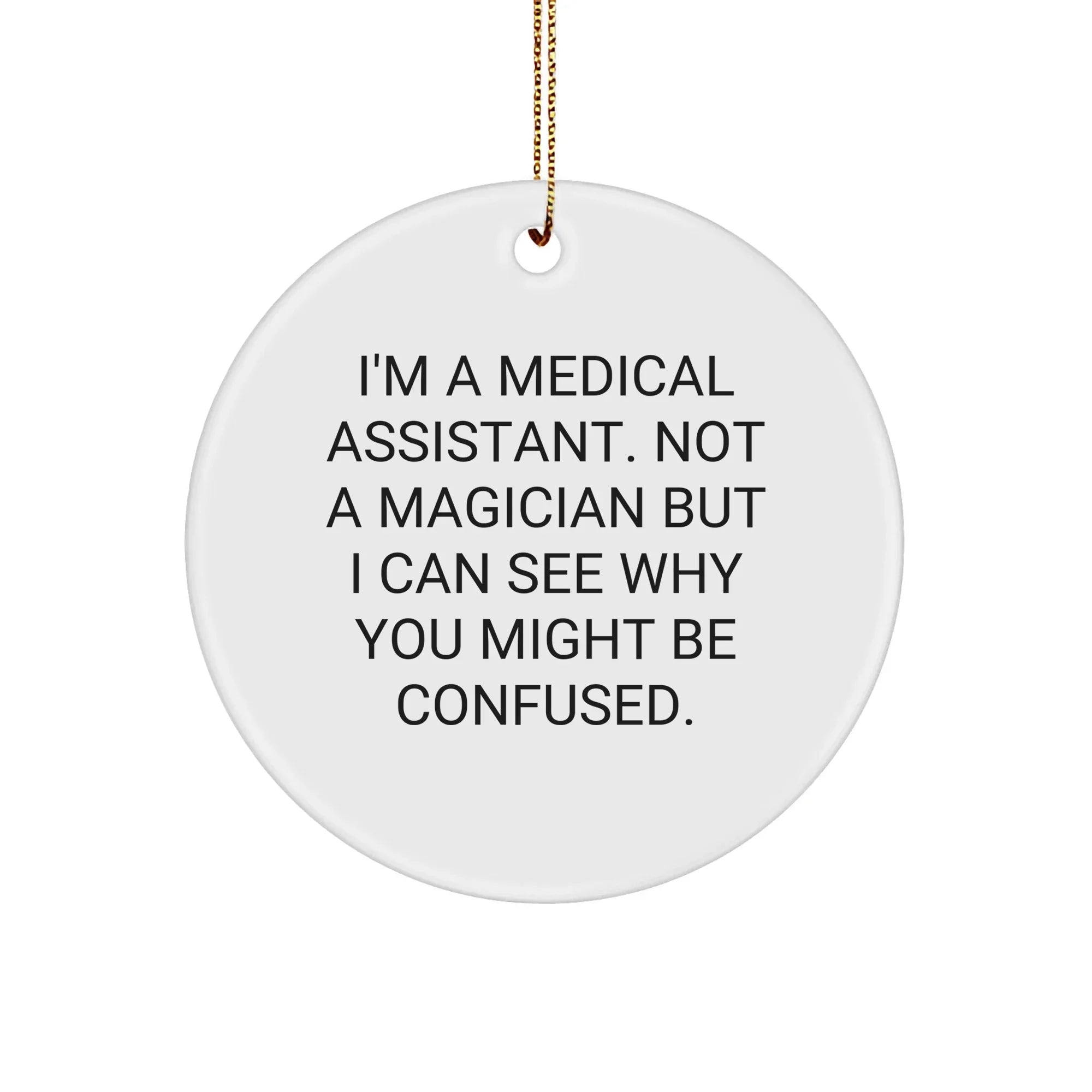 Medical Assistant Gifts from Friends, Funny Circle Ornament for Medical Assistant, Christmas Unique Gifts for Medical Assistants, I'm Not a Magician but...