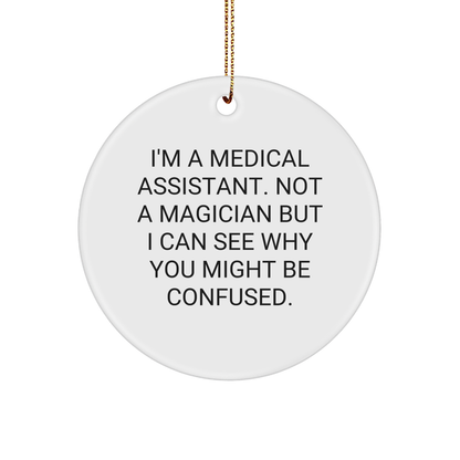 Medical Assistant Gifts from Friends, Funny Circle Ornament for Medical Assistant, Christmas Unique Gifts for Medical Assistants, I'm Not a Magician but...