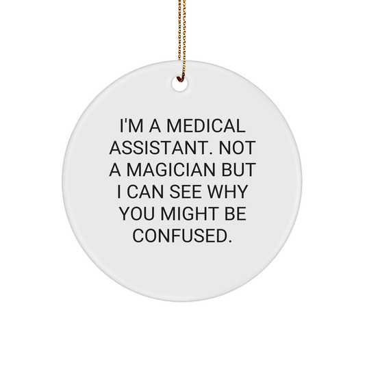 Medical Assistant Gifts from Friends, Funny Circle Ornament for Medical Assistant, Christmas Unique Gifts for Medical Assistants, I'm Not a Magician but...
