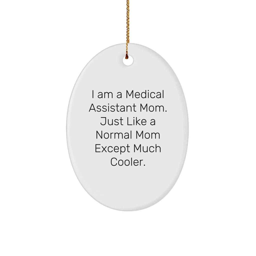 Medical Assistant Mom Gifts: I Am A Medical Assistant Mom. Just Like A Normal Mom Except Much Cooler. - Oval Ornament for Christmas