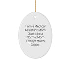 Medical Assistant Mom Gifts: I Am A Medical Assistant Mom. Just Like A Normal Mom Except Much Cooler. - Oval Ornament for Christmas