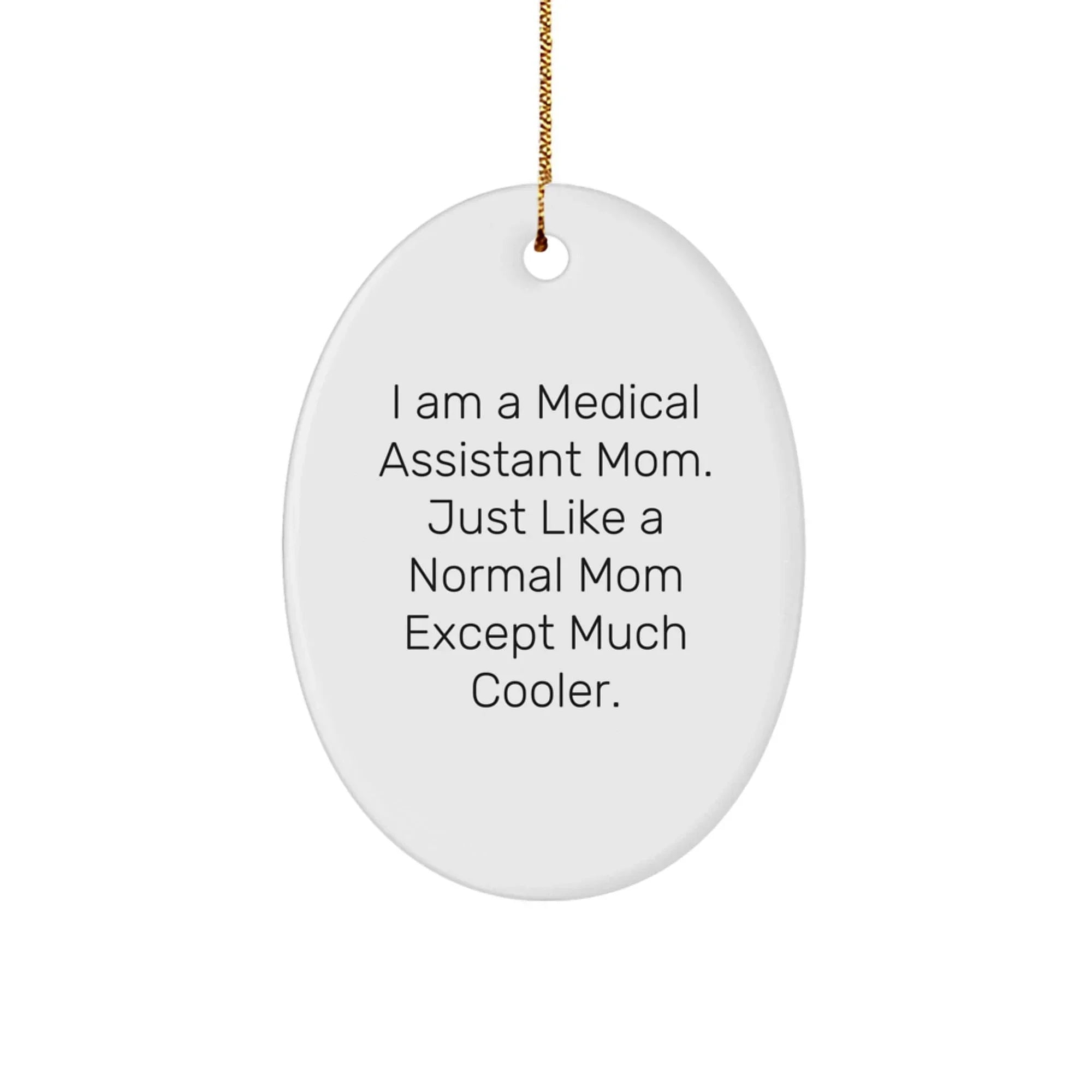 Medical Assistant Mom Gifts: I Am A Medical Assistant Mom. Just Like A Normal Mom Except Much Cooler. - Oval Ornament for Christmas