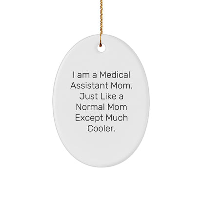 Medical Assistant Mom Gifts: I Am A Medical Assistant Mom. Just Like A Normal Mom Except Much Cooler. - Oval Ornament for Christmas