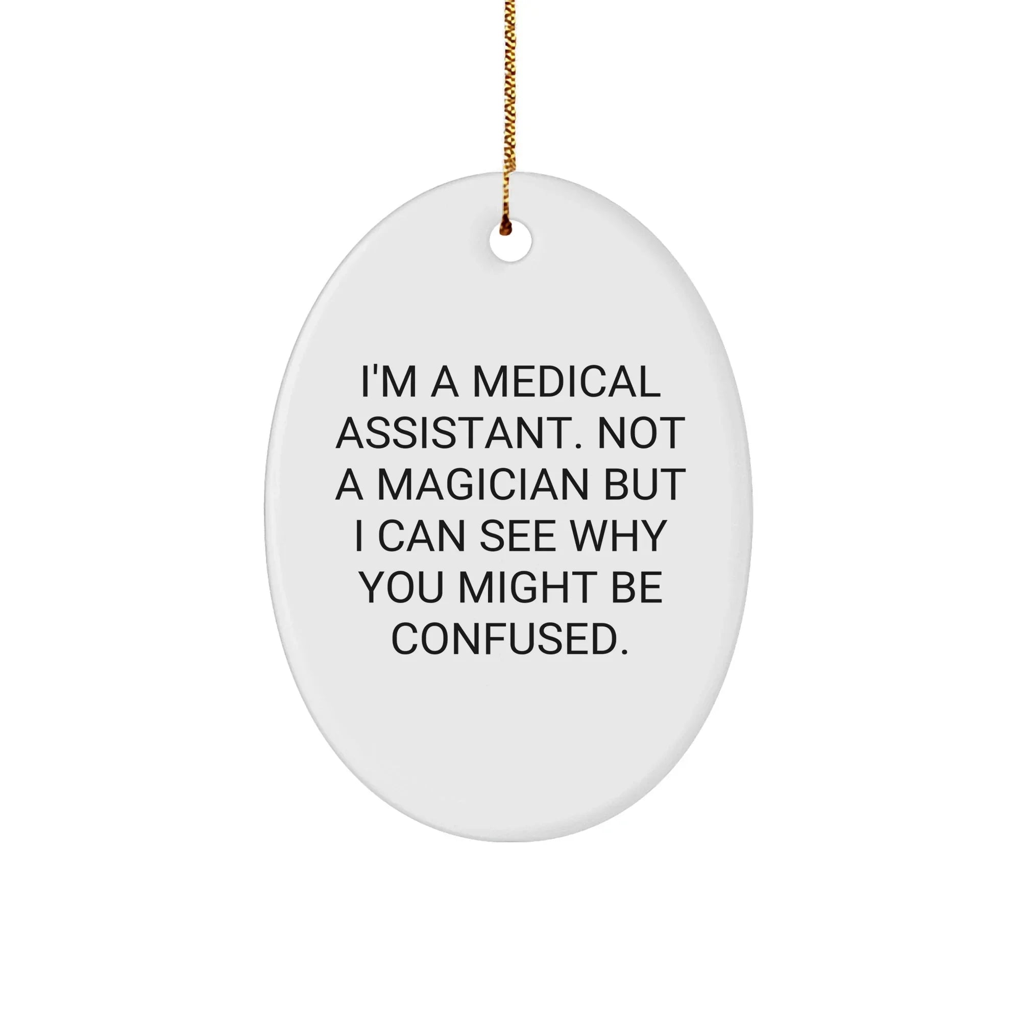 Medical Assistant Oval Ornament Gifts from Friends for Christmas - I'm Not a Magician, Just a 'Medical Assistant'!