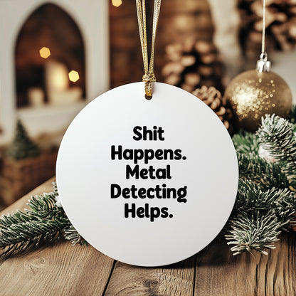 Metal Detecting Fun Gifts from Friends for Him - 'Shit Happens' Circle Ornament, Christmas Unique Presents - Mallard Moon Gift Shop