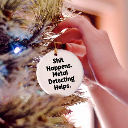 Metal Detecting Fun Gifts from Friends for Him - 'Shit Happens' Circle Ornament, Christmas Unique Presents - Mallard Moon Gift Shop