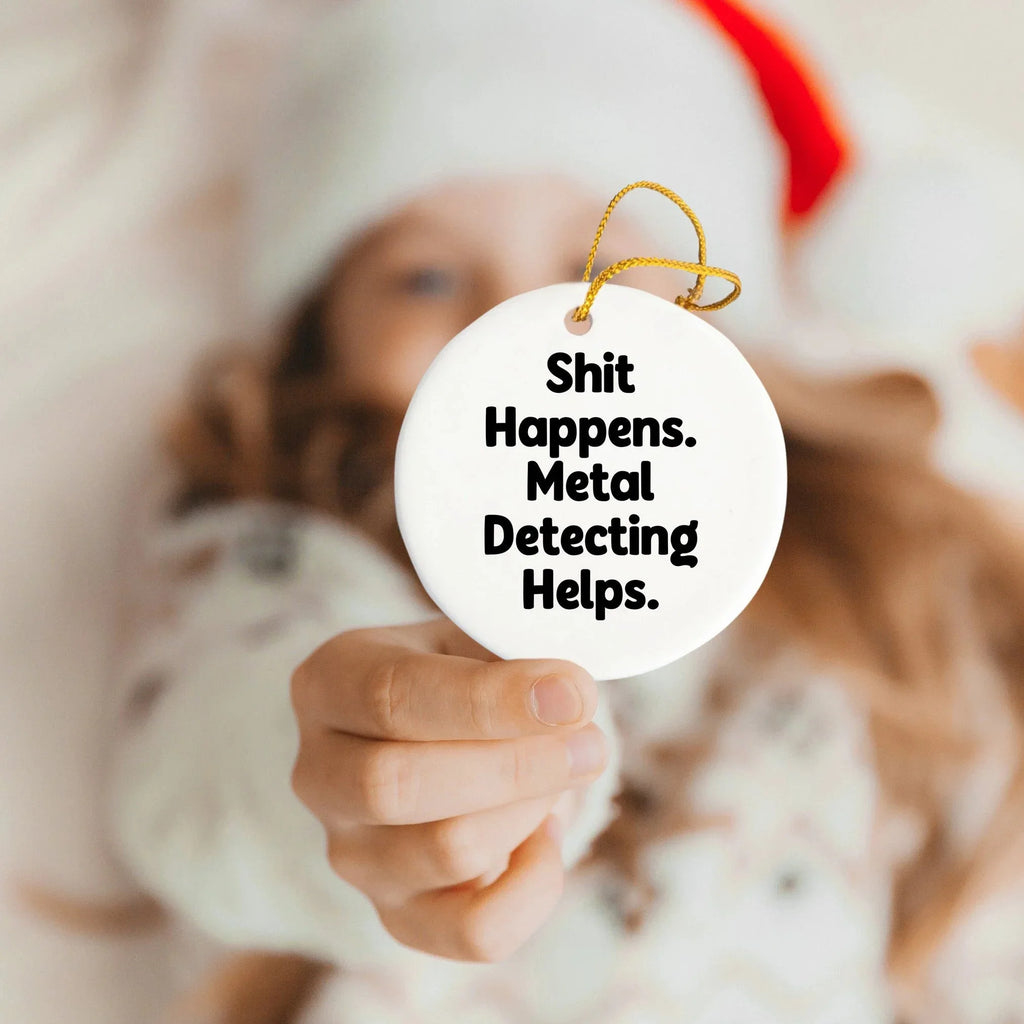 Metal Detecting Fun Gifts from Friends for Him - 'Shit Happens' Circle Ornament, Christmas Unique Presents