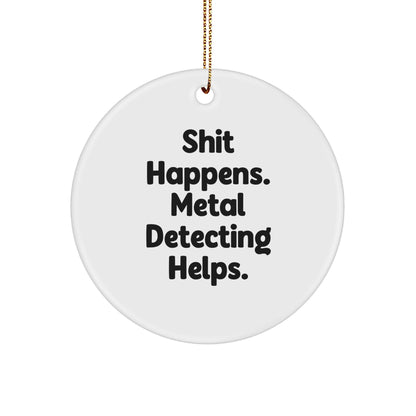 Metal Detecting Fun Gifts from Friends for Him - 'Shit Happens' Circle Ornament, Christmas Unique Presents - Image 1