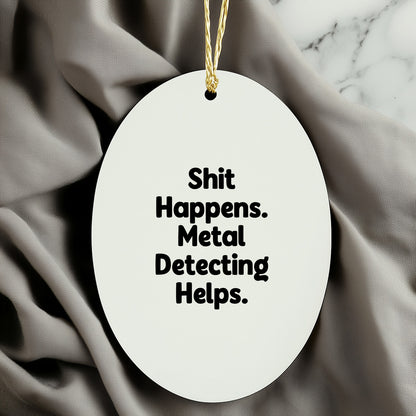 Metal Detecting Fun Gifts from Friends for Metal Detecting Enthusiasts - 'Shit Happens. Metal Detecting Helps.' Oval Ornament, White, Christmas Unique - Mallard Moon Gift Shop