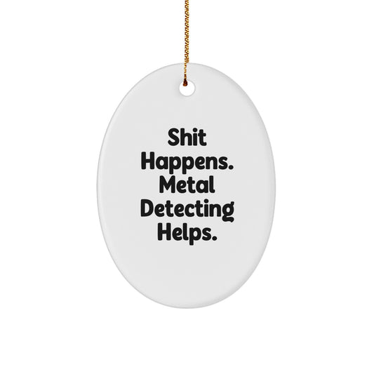 Metal Detecting Fun Gifts from Friends for Metal Detecting Enthusiasts - 'Shit Happens. Metal Detecting Helps.' Oval Ornament, White, Christmas Unique - Image 1