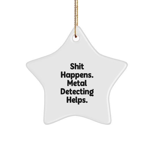 Metal Detecting Gifts for Men, Women, and Friends - 'Shit Happens. Metal Detecting Helps.' Star Ornament, White, 3.25" tall, Gift from Family, Coworkers, or Friends for Christmas - Image 1