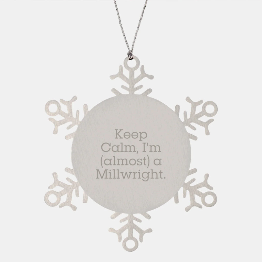 Millwright Gifts - Funny Snowflake Ornament, 'Keep Calm, I'm (almost) A Millwright.' - Christmas Unique Gifts from Friends to Men