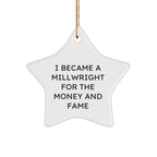 Millwright Gifts, Star Ornament for Men, Funny Quote 'I Became A Millwright For The Money And Fame', Christmas Unique Gifts from Friends