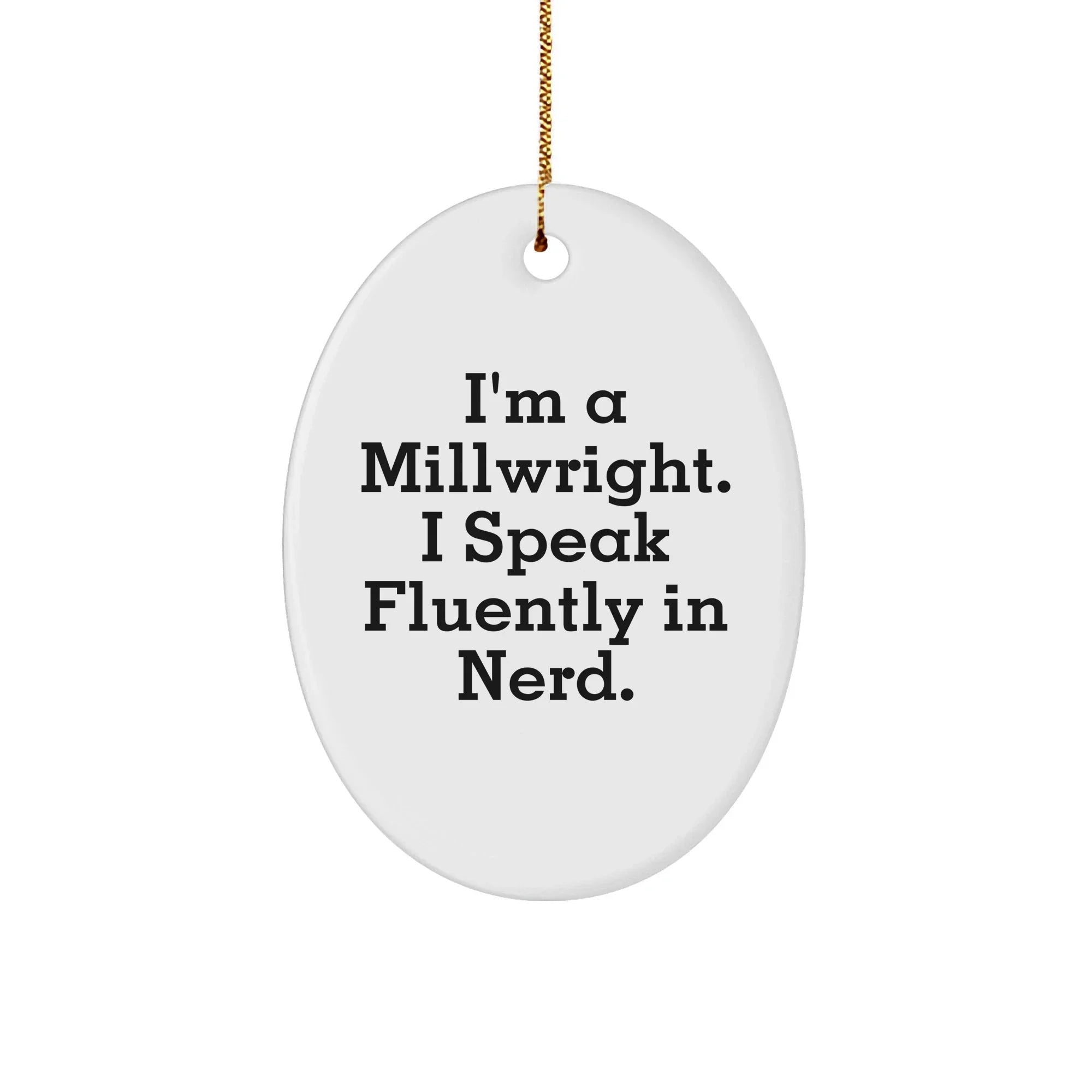 Millwright Gifts from Friends - Funny Oval Ornament 'I Speak Fluently In genius' for Christmas