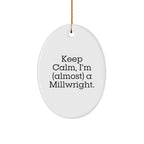Millwright Gifts from Friends, Keep Calm Oval Ornament, Almost There, Christmas Unique Gifts for Men