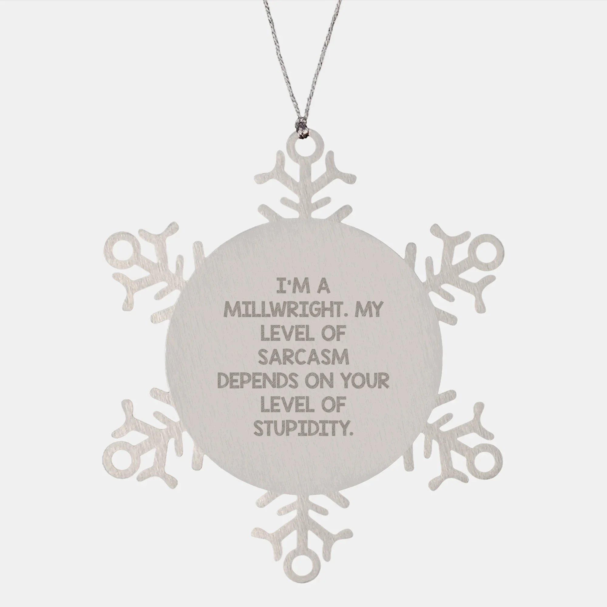 Millwright Gifts from Friends, Snowflake Ornament with Sarcasm, Christmas Unique Finds
