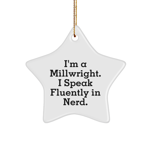 Millwright Gifts from Men - 'I'm A Millwright. I Speak Fluently In genius.' Star Ornament, Christmas Unique Gifts for Millwright, Friends, or Coworkers