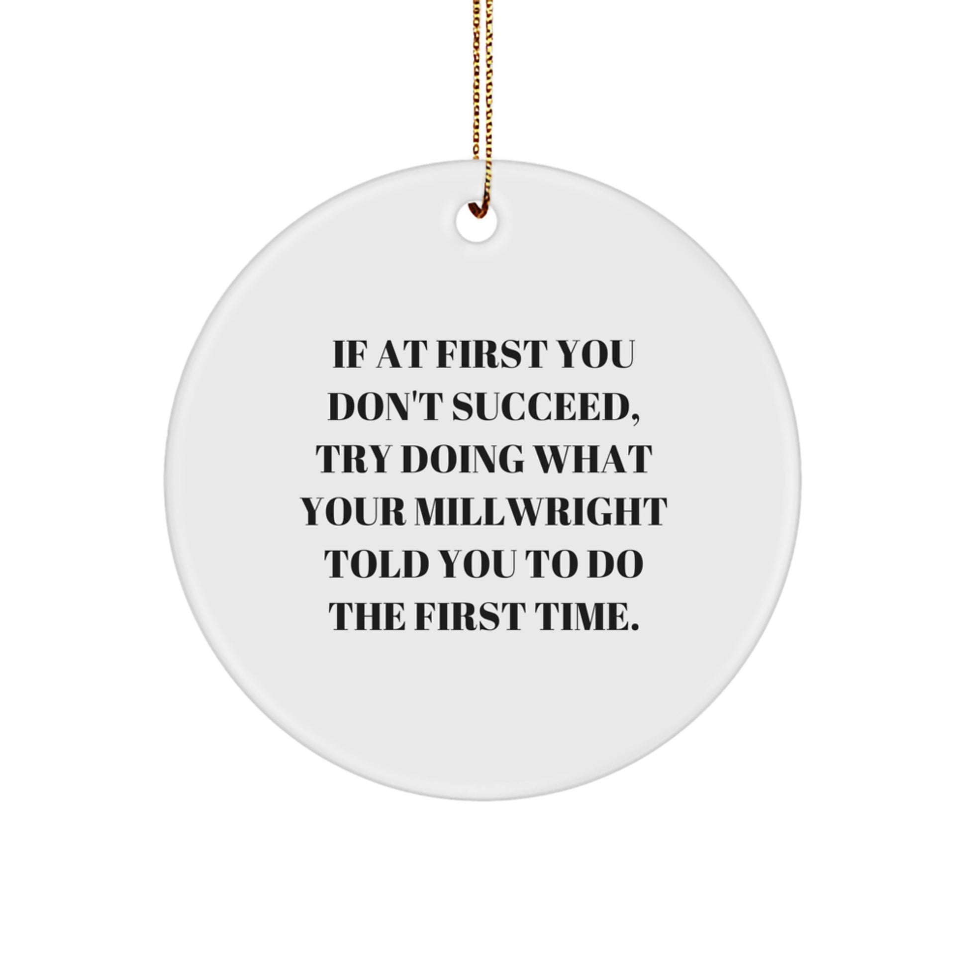 Millwright Christmas Ornaments -If At First You Don't Succeed, Try Doing What Your Millwright Told You To Do The First Time