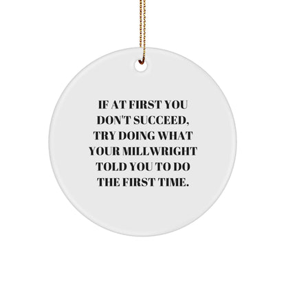 Millwright Christmas Ornaments -If At First You Don't Succeed, Try Doing What Your Millwright Told You To Do The First Time