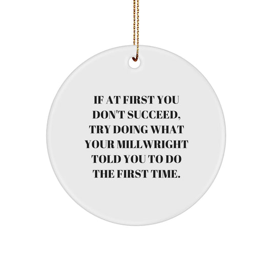 Millwright Christmas Ornaments -If At First You Don't Succeed, Try Doing What Your Millwright Told You To Do The First Time