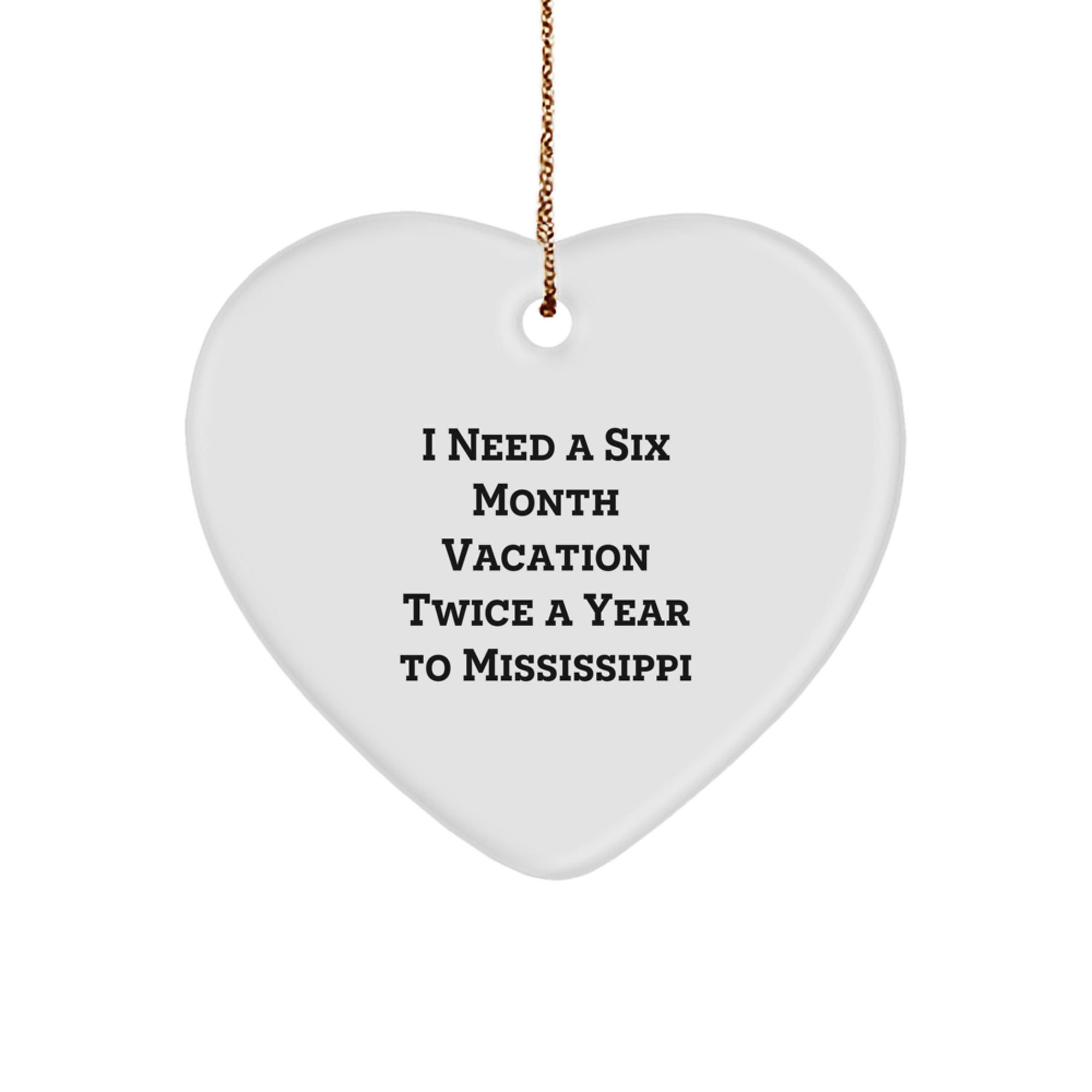Mississippi Heart Ornament with Quote 'I Need A Six Month Vacation Twice A Year To Mississippi' - Christmas Gifts