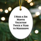 Mississippi Oasis Gifts from Friends and Family for Christmas - 'I Need A Six Month Vacation Twice A Year To Mississippi' Oval Ornament