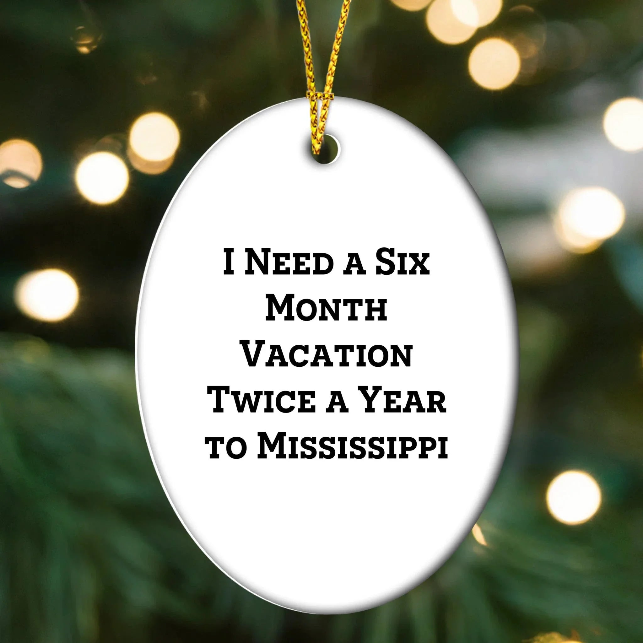 Mississippi Oasis Gifts from Friends and Family for Christmas - 'I Need A Six Month Vacation Twice A Year To Mississippi' Oval Ornament