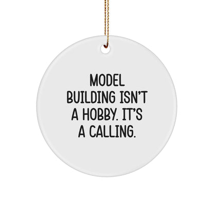 Model Building Circle Ornament Gifts from Friends to Enthusiasts - 'Model Building Isn't A Hobby. It's A Calling.' Quote Circle Shaped Ornament for Christmas
