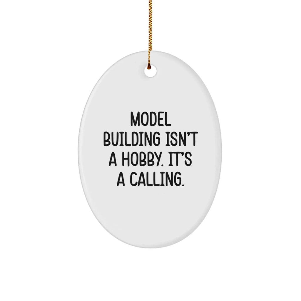 Model Building Enthusiasts Gifts for Christmas - 'Model Building Isn't A Hobby. It's A Calling.' Oval Ornament from Friends