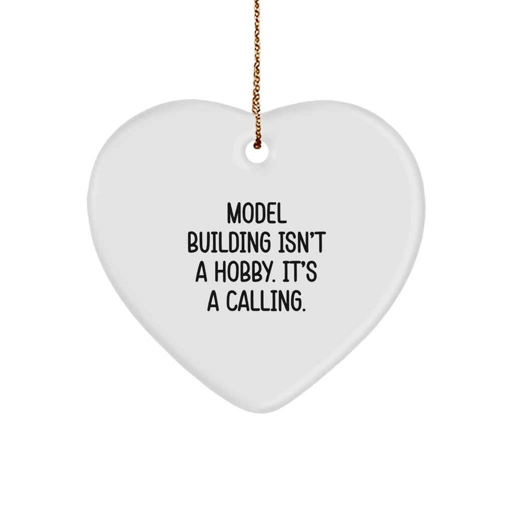 Model Building Heart Ornament Gifts from Friends for Christmas - 'Model Building Isn't A Hobby. It's A Calling.'