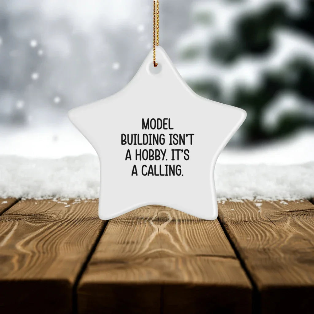 Model Building Star Ornament Gifts from Family for Christmas - 'Model Building Isn't A Hobby. It's A Calling.'