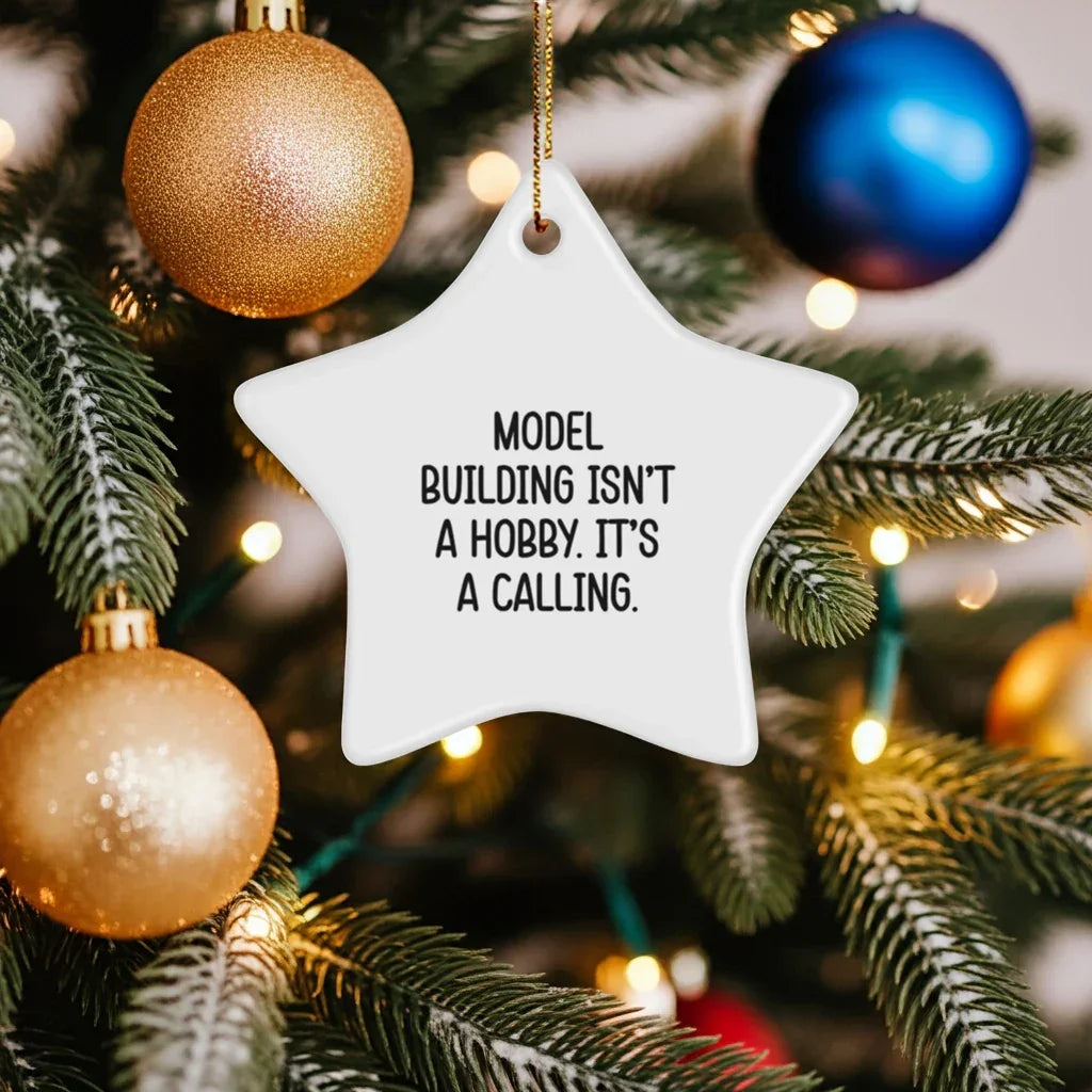 Model Building Star Ornament Gifts from Family for Christmas - 'Model Building Isn't A Hobby. It's A Calling.'