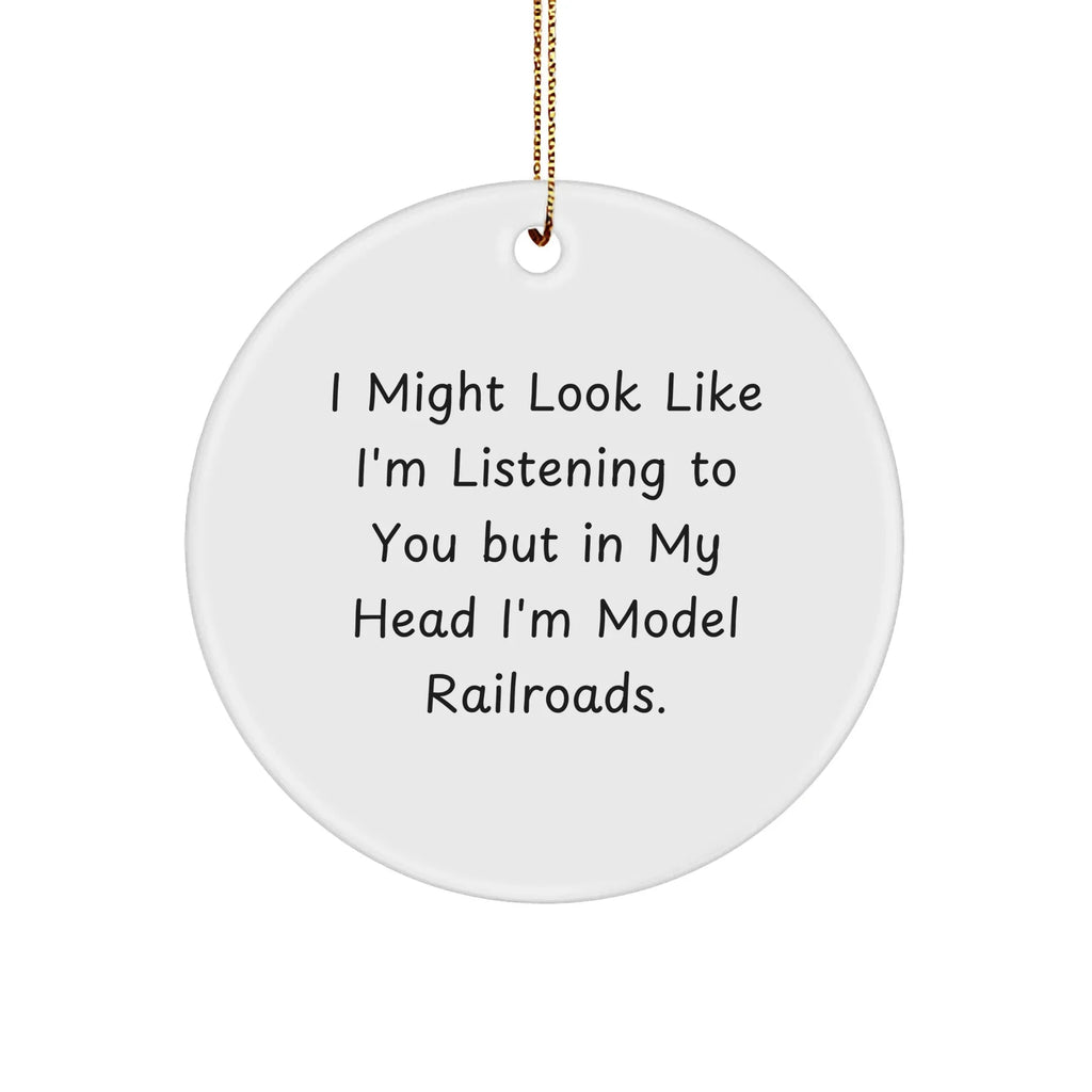 Model Railroads Gifts for Men - Funny Quote Circle Ornament, Gifts from Dad, Holiday Decorations for Christmas Tree, Unique Presents for Model Railroad Enthusiasts, Model Railroads Circle Ornament