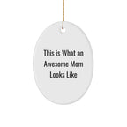 Mom Oval Christmas Ornament- This Is What An Awesome Mom Looks Like Birthday, Mother's Day Gift