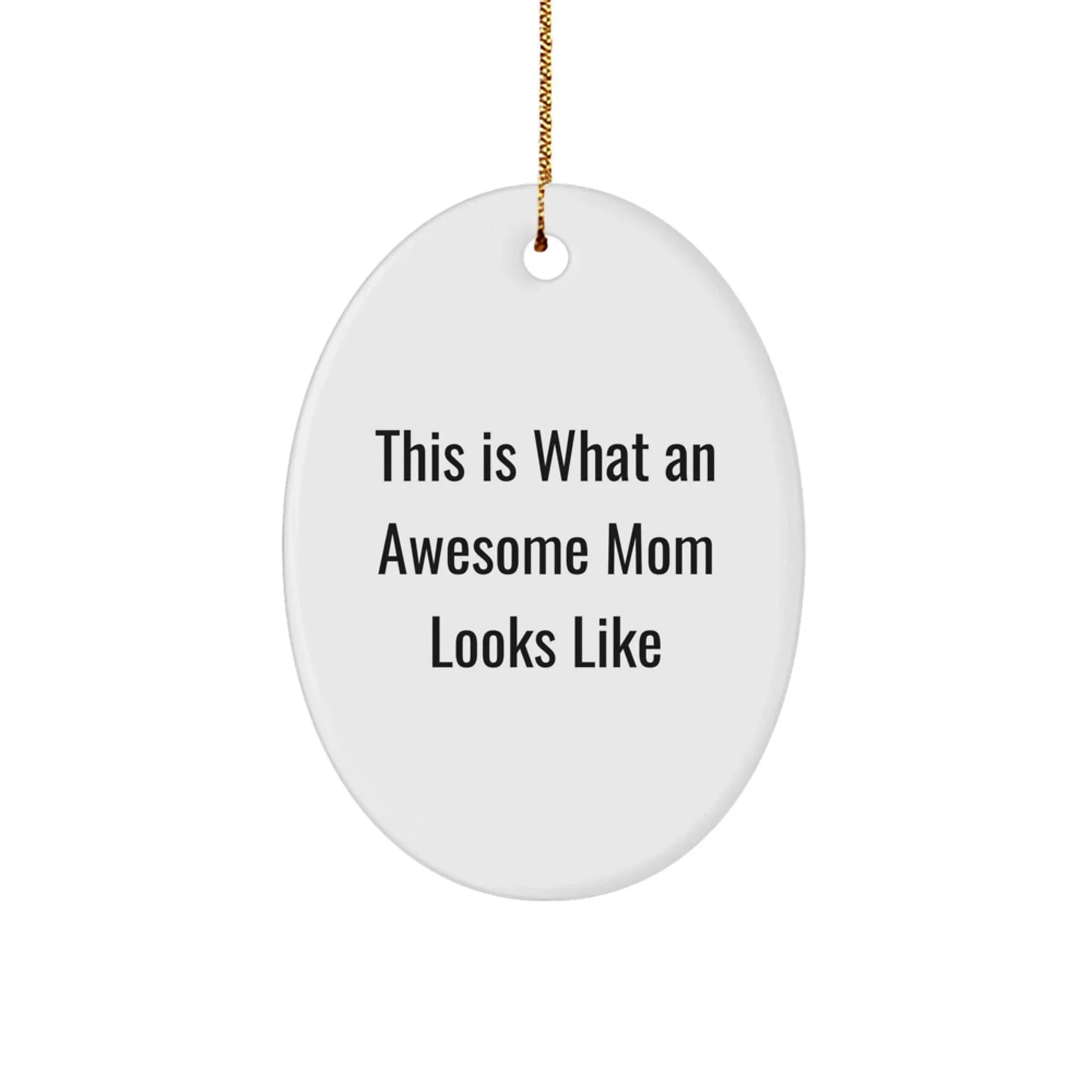 Mom Oval Christmas Ornament- This Is What An Awesome Mom Looks Like Birthday, Mother's Day Gift