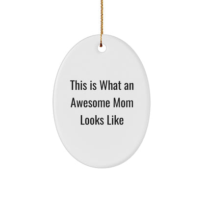 Mom Oval Christmas Ornament- This Is What An Awesome Mom Looks Like Birthday, Mother's Day Gift