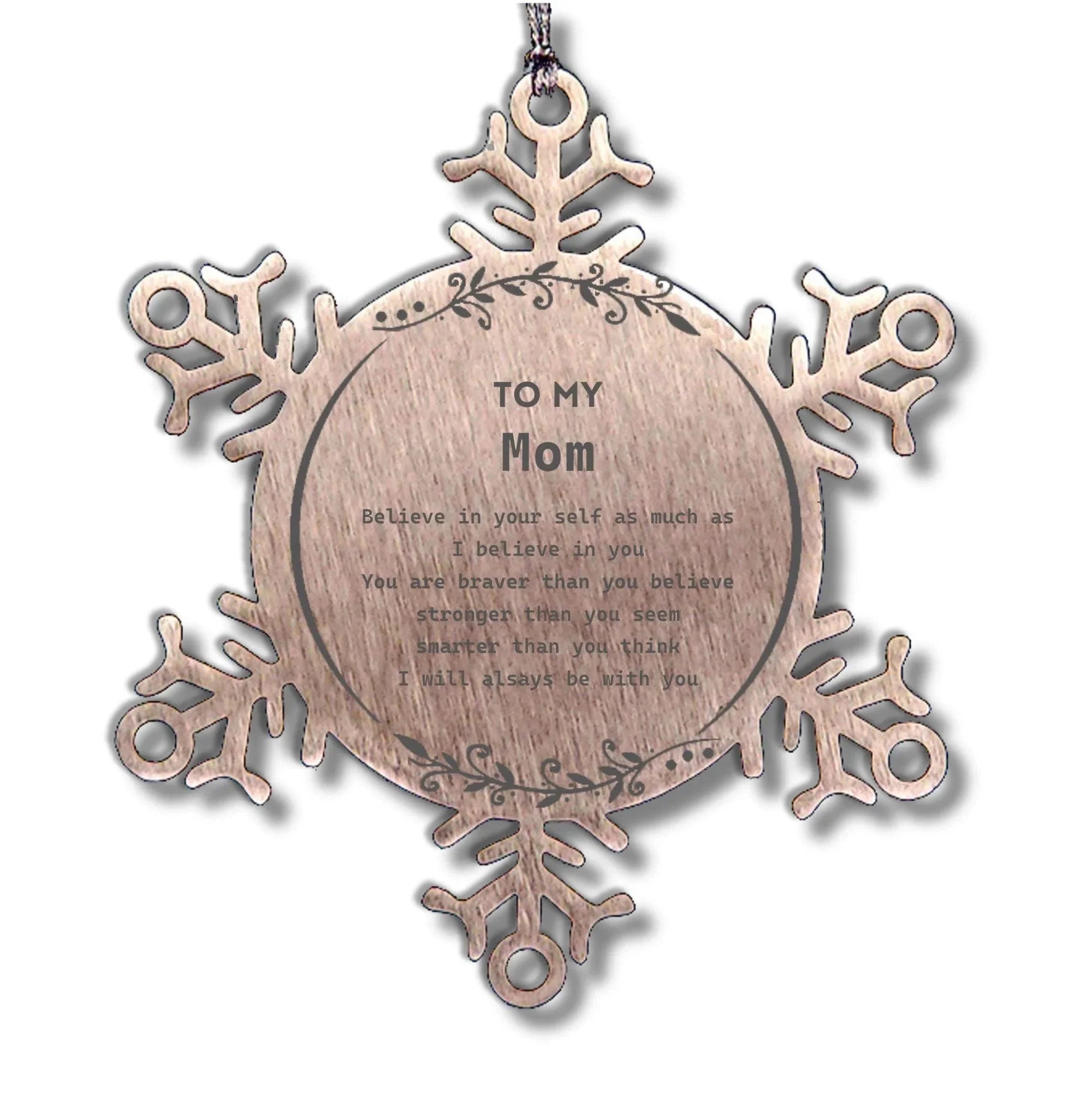 Mom Snowflake Ornament - You are braver than you believe, stronger than you seem, Inspirational Birthday, Christmas Gifts