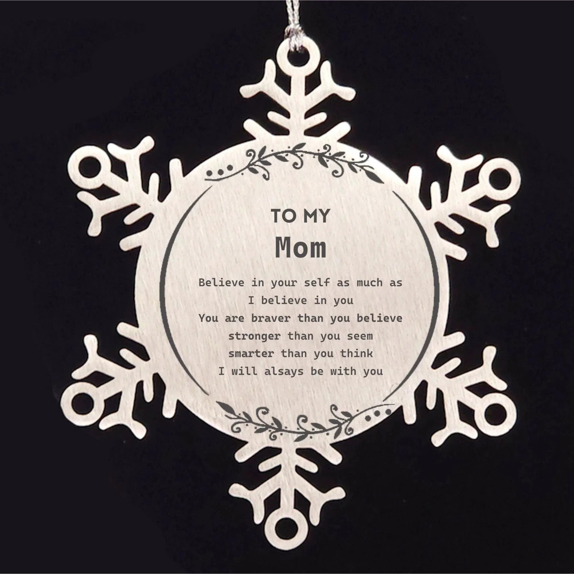 Mom Snowflake Ornament - You are braver than you believe, stronger than you seem, Inspirational Birthday, Christmas Gifts